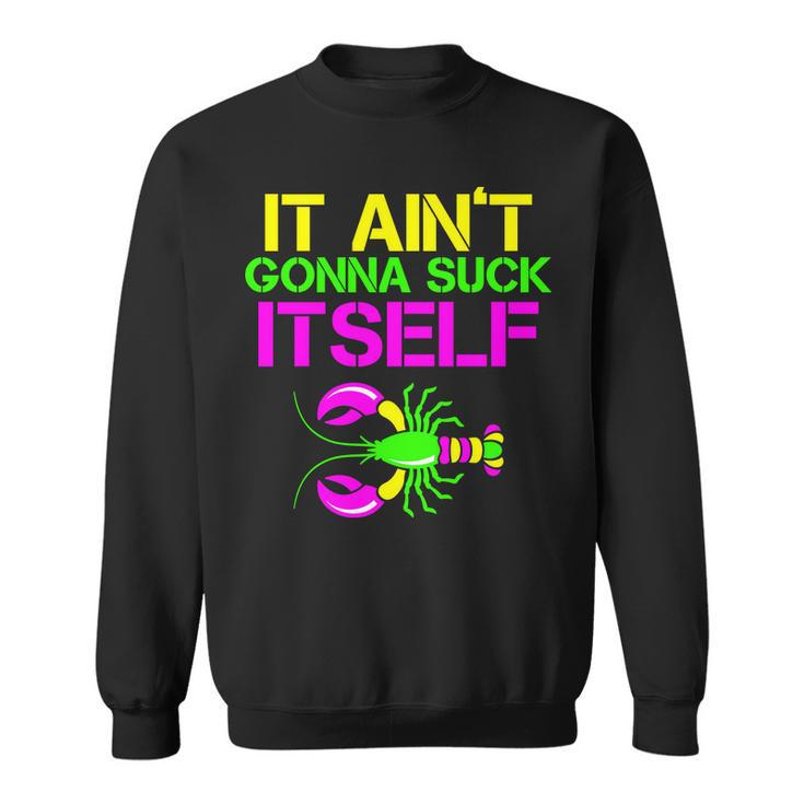 It Aint Gonna Suck Itself Mardi Gras Sweatshirt