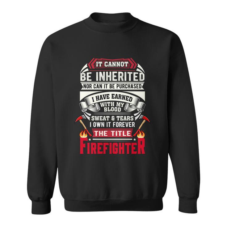 It Cannot Be Inherited Nor Can It Be Purchased Sweatshirt