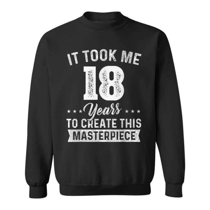 It Took Me 18 Years Masterpiece 18Th Birthday 18 Years Old  Sweatshirt