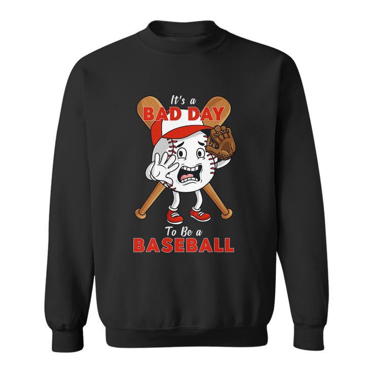 Its A Bad Day To Be A Baseball Funny Pitcher Sweatshirt