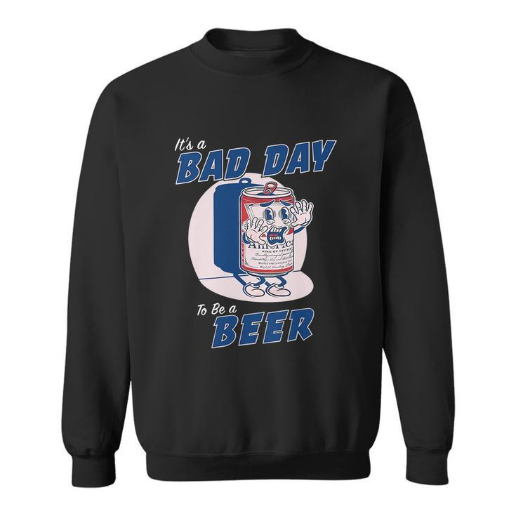 Its A Bad Day To Be A Beer Shirts Funny Drinking Sweatshirt