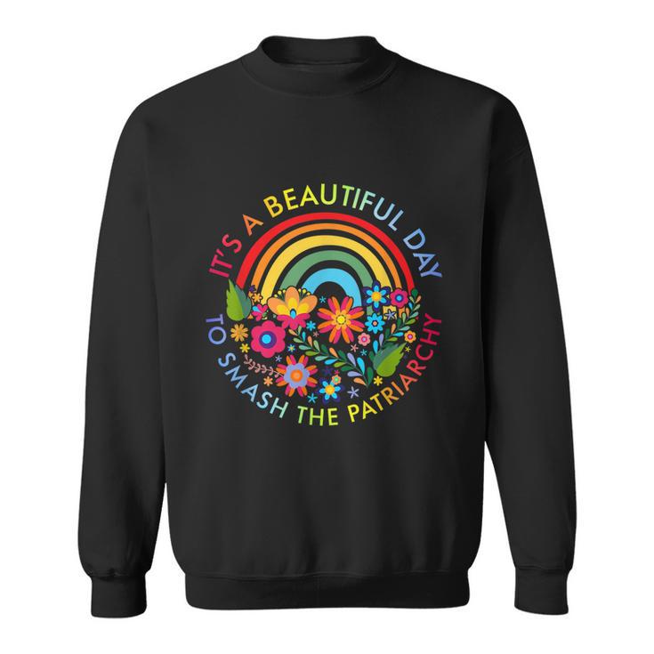 Its A Beautiful Day To Smash The Patriarchy Feminist Tee Sweatshirt