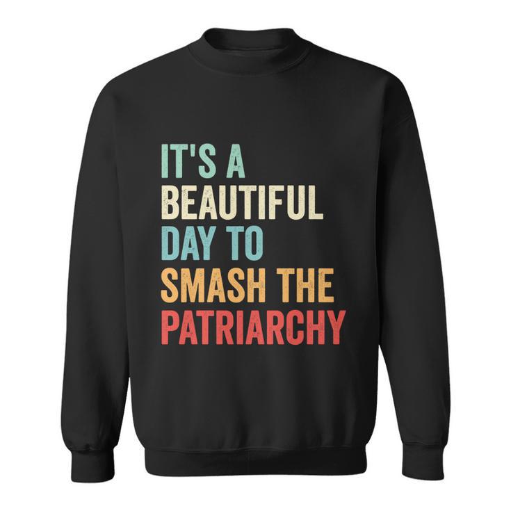 Its A Beautiful Day To Smash The Patriarchy Feminist Tee Sweatshirt