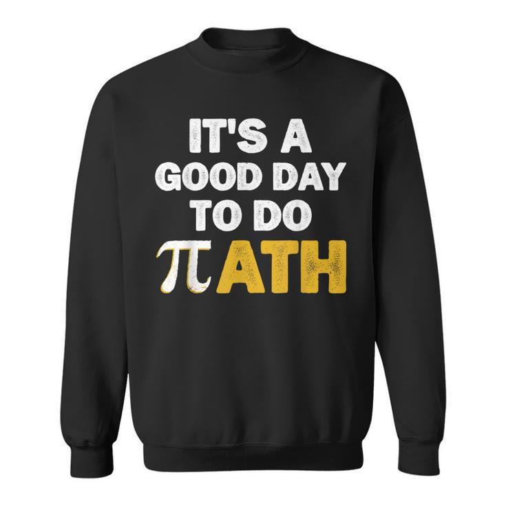 Its A Good Day To Do Math  Sweatshirt