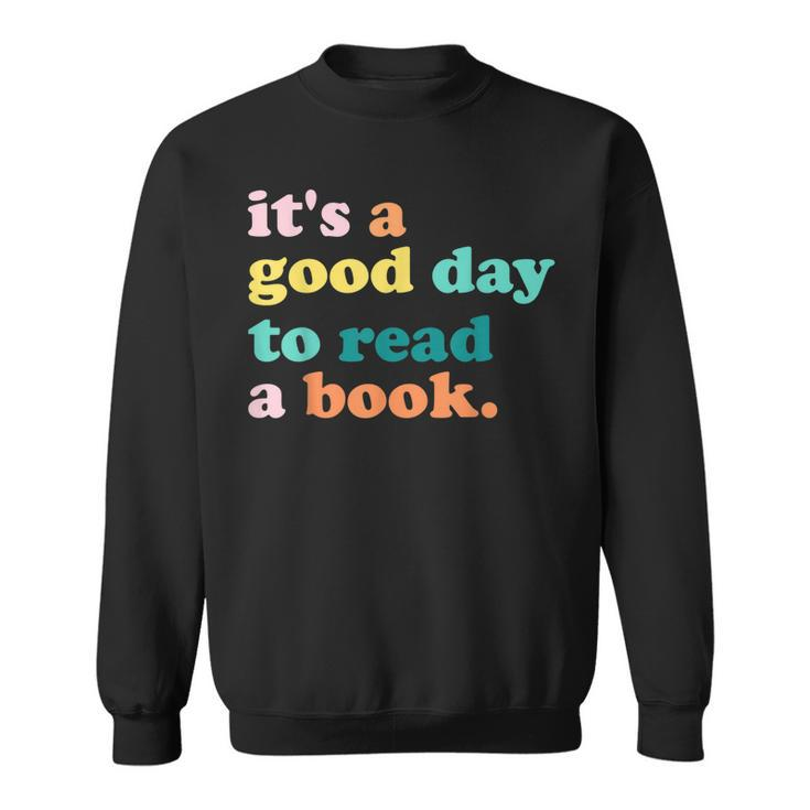 Its A Good Day To Read A Book Bookworm Book Lovers  Sweatshirt