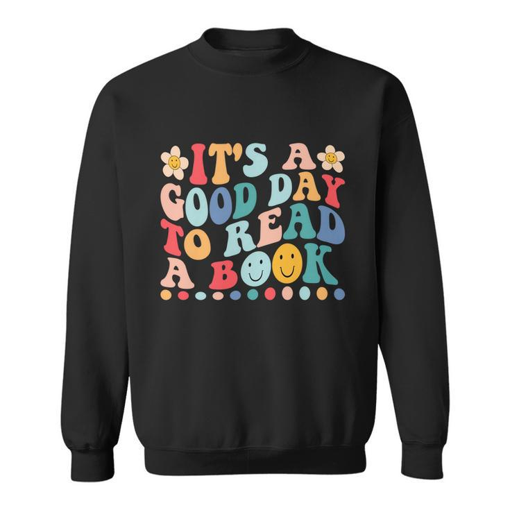 Its A Good Day To Read A Book Funny Library Reading Lovers Great Gift Sweatshirt - Thegiftio