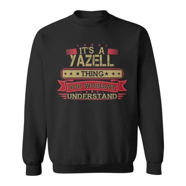 Its A Yazell Thing You Wouldnt Understand T Shirt Yazell Shirt Shirt For Yazell Sweatshirt