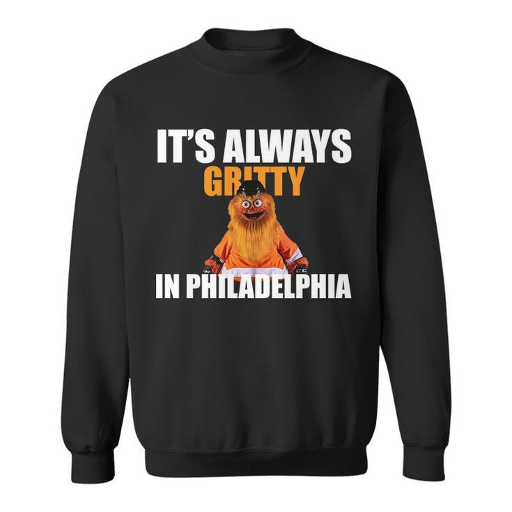 Its Always Gritty In Philadelphia Sweatshirt