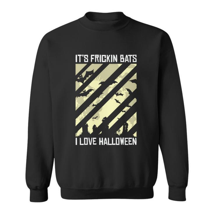 Its Frickin Bats I Love Halloween Halloween Quote Sweatshirt