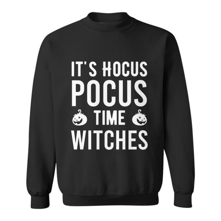 Its Hocus Pocus Time Witches Halloween Quote Sweatshirt