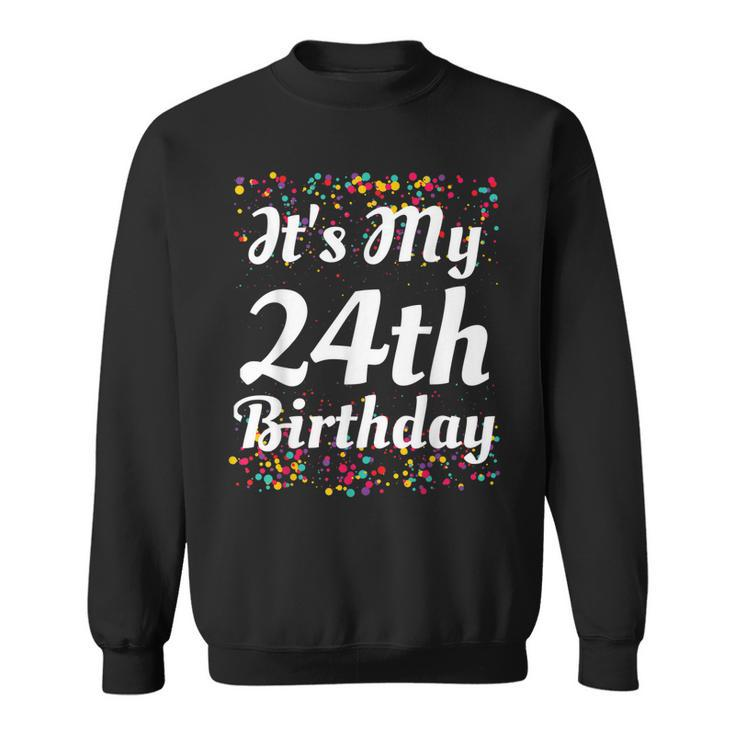 Its My 24Th Birthday  Sweatshirt