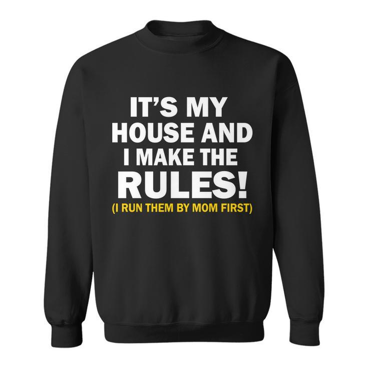 Its My House And I Make The Rules Sweatshirt