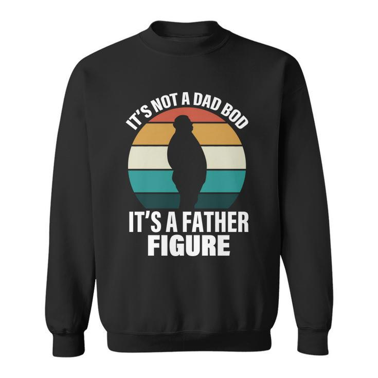 Its Not A Dad Bod Its A Father Figure Retro Tshirt Sweatshirt