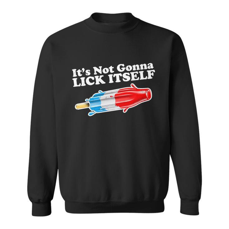 Its Not Gonna Lick Itself Funny Popsicle Sweatshirt