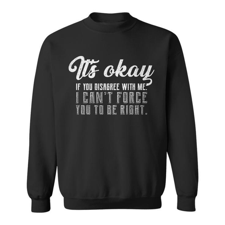 Its Okay Disagree With Me Funny Meme Tshirt Sweatshirt