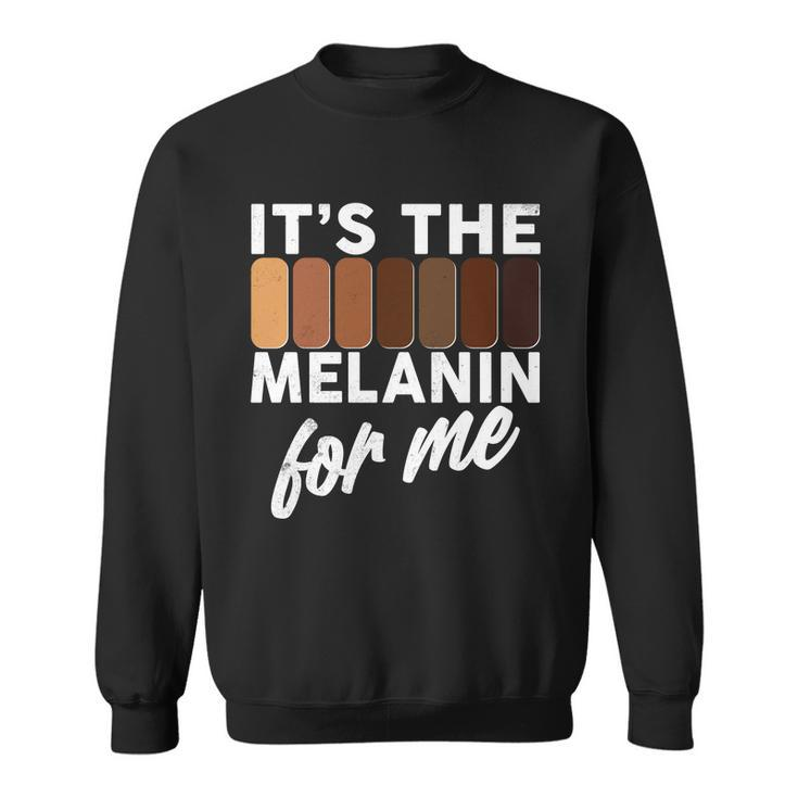 Its The Melanin For Me Skin Tones Tshirt Sweatshirt