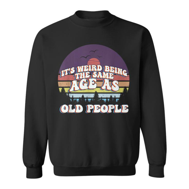 Its Weird Being The Same Age As Old People Retro Sunset  Men Women Sweatshirt Graphic Print Unisex