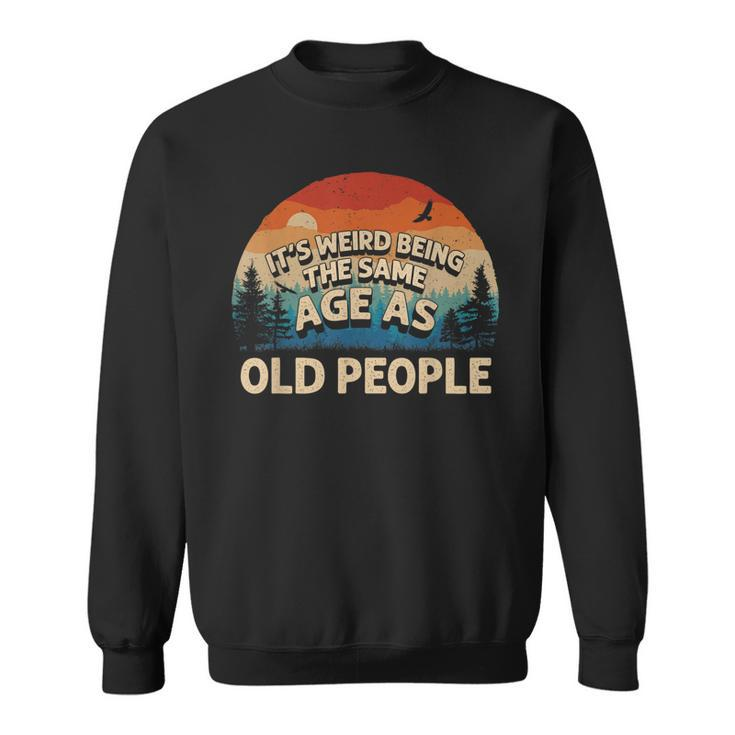 Its Weird Being The Same Age As Old People Retro Sunset  Sweatshirt