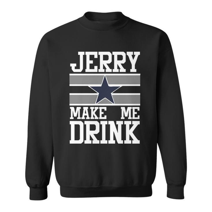 Jerry Makes Me Drink Sweatshirt