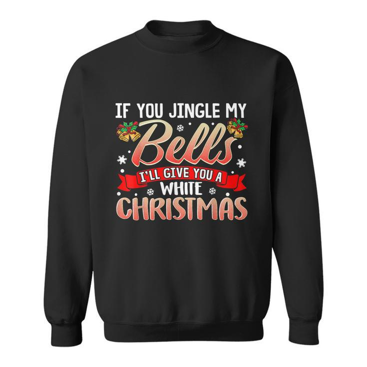 Jingle My Bells Funny Naughty Adult Humor Sex Christmas Tshirt Sweatshirt