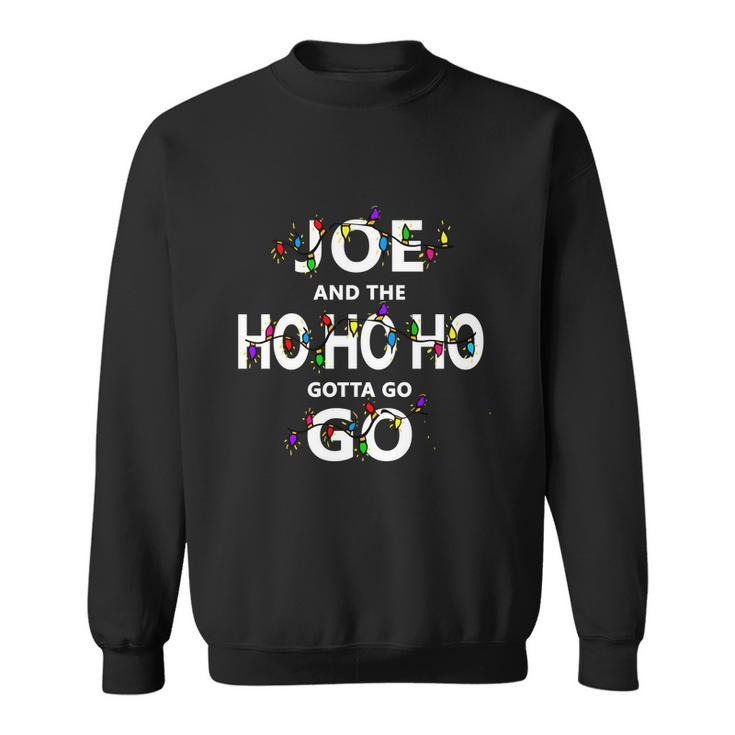 Joe And The Ho Ho Ho Gotta Go Christmas Sweatshirt