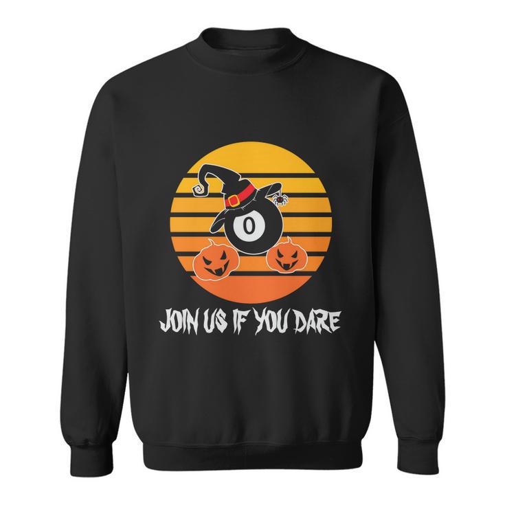 Join Us If You Dare Halloween Quote V3 Sweatshirt