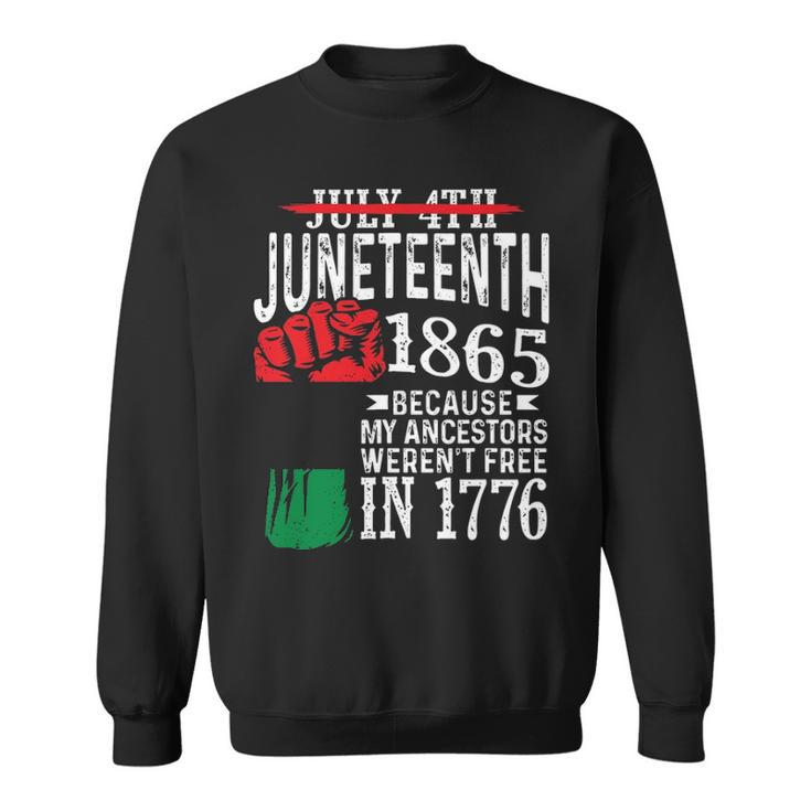 July 4Th Juneteenth 1865 Because My Ancestors 1 Sweatshirt