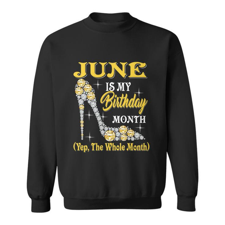 June Is My Birthday Month The Whole Month Girl High Heels Sweatshirt