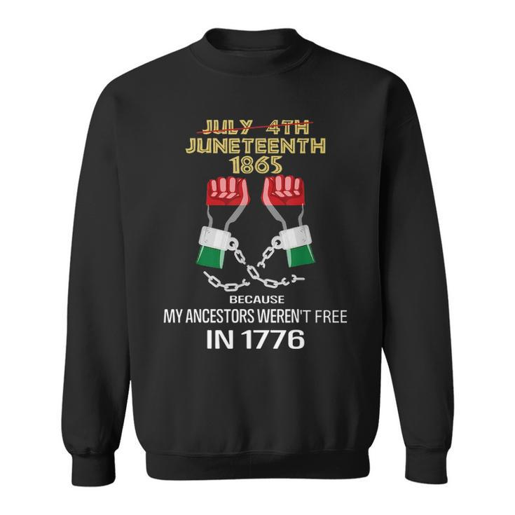 Juneteenth 1865 My Ancestors Werent Free In 1776  Graphic Design Printed Casual Daily Basic Sweatshirt
