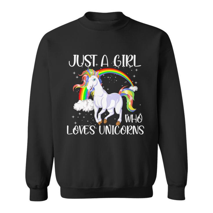 Just A Girl Who Loves Unicornsjust A Girl Who Loves Unicorns Sweatshirt