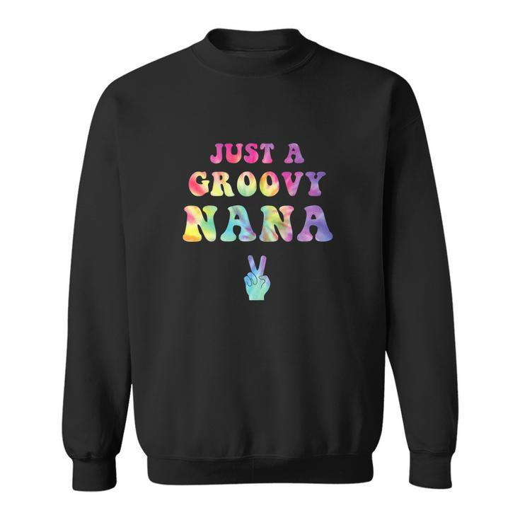 Just A Groovy Nana Tie Dye Hippie Mom Peace Sign Sweatshirt