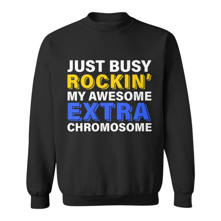 Just Busy Rockin My Awesome Extra Chromosome Sweatshirt