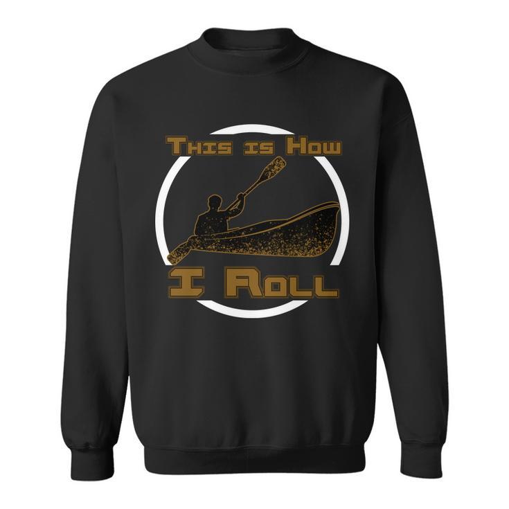 Kayak This Is How I Roll Tshirt Sweatshirt