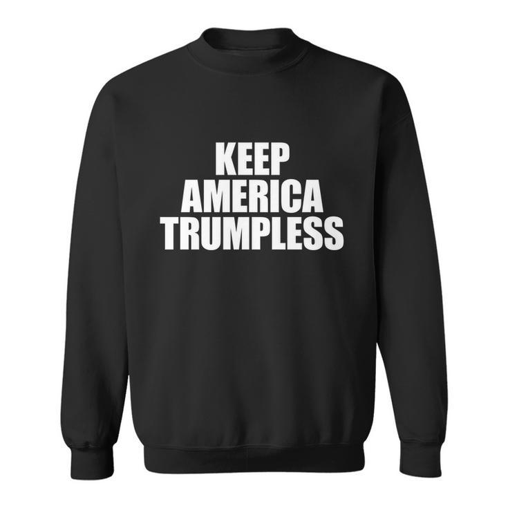 Keep America Trumpless Gift Keep America Trumpless Cool Gift Sweatshirt
