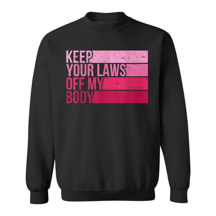 Keep Your Laws Off My Body Pro-Choice Feminist Abortion  Sweatshirt