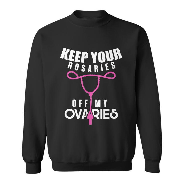 Keep Your Rosaries Off My Ovaries Pro Choice Gear V2 Sweatshirt