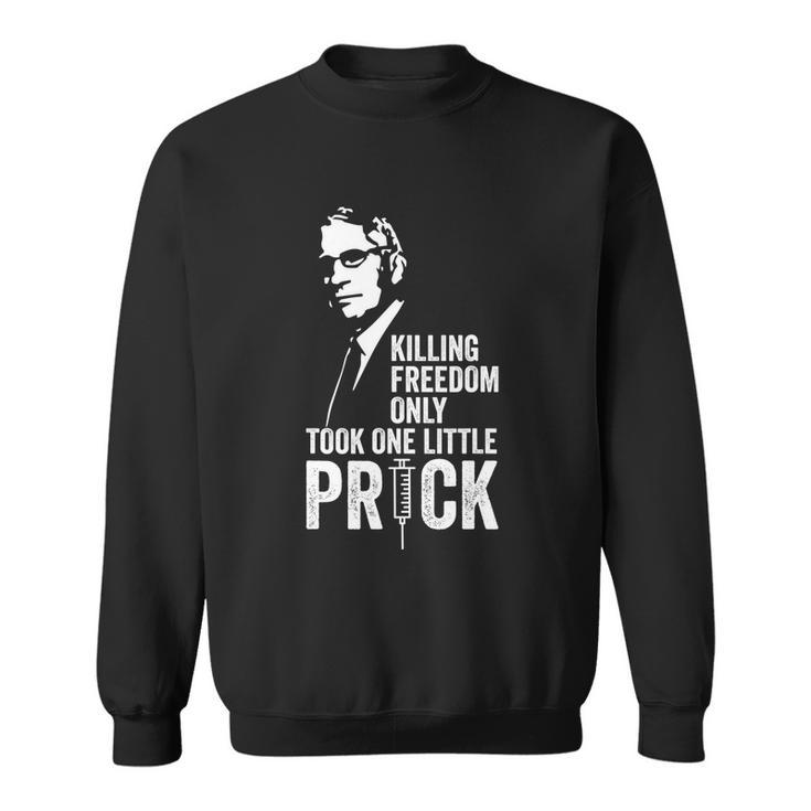Killing Freedom Only Took One Little Prick Anti Dr Fauci Sweatshirt