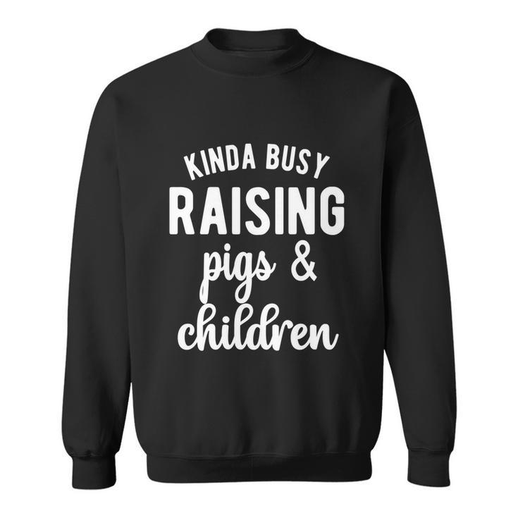 Kinda Busy Raising Pigs And Children Pig Mom Pig Farmer Gift Graphic Design Printed Casual Daily Basic V2 Sweatshirt