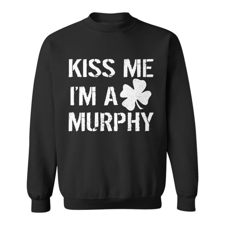 Kiss Me Im A Murphy St Patricks Day Sweatshirt