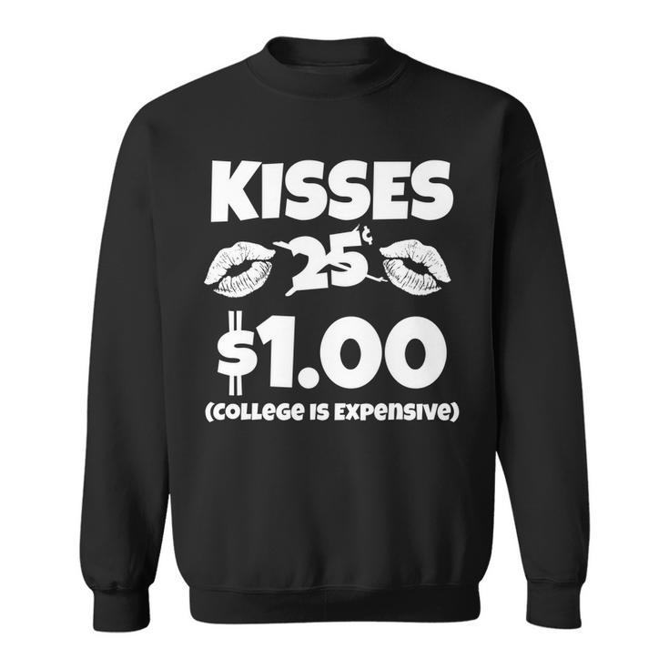 Kisses 1 Dollar College Is Expensive Sweatshirt