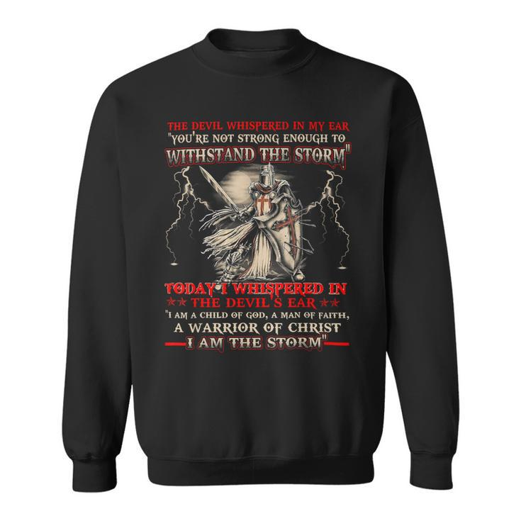Knight Templar T Shirt - I Whispered In The Devil Ear I Am A Child Of God A Man Of Faith A Warrior Of Christ I Am The Storm - Knight Templar Store Sweatshirt