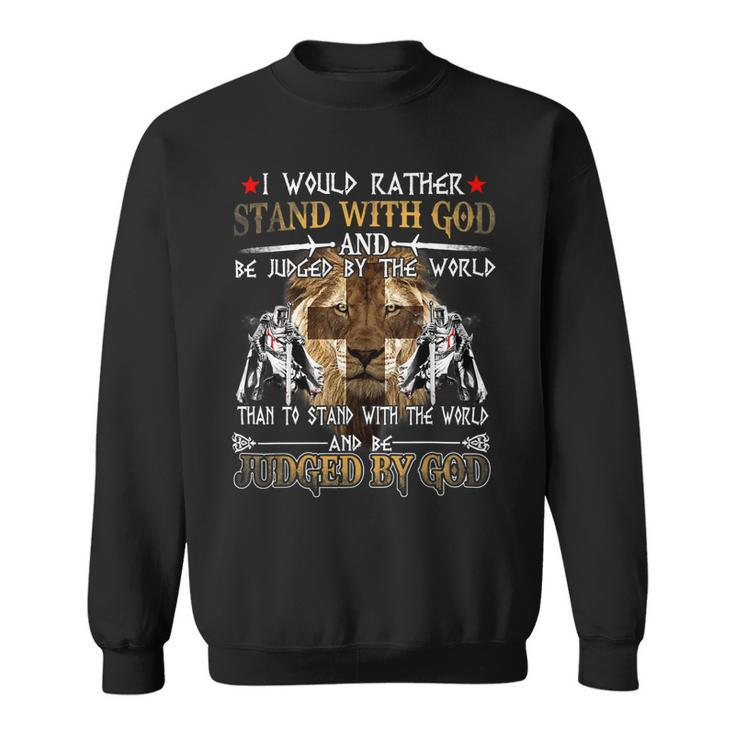Knight Templar T Shirt - I Would Rather Stand With God And Be Judged By The World Than To Stand With The World And Be Judged By God - Knight Templar Store Sweatshirt