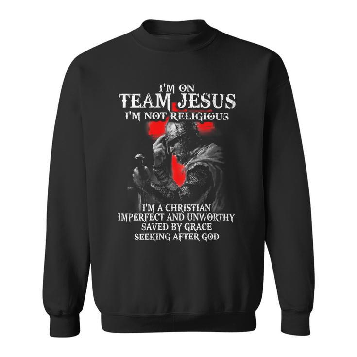 Knight Templar T Shirt - Im On Team Jesus Im Not Religious Im A Christian Imperfect And Unworthy Saved By Grace Seeking After God - Knight Templar Store Sweatshirt