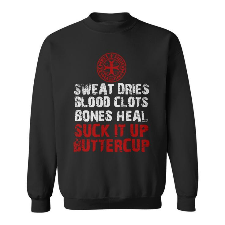 Knight TemplarShirt - Sweat Dries Blood Clots Bones Heal Suck It Up Buttercup - Knight Templar Store Sweatshirt