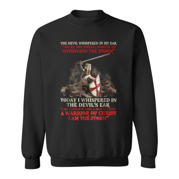Knights Templar T Shirt - Today I Whispered In The Devils Ear I Am A Child Of God A Man Of Faith A Warrior Of Christ I Am The Storm Sweatshirt