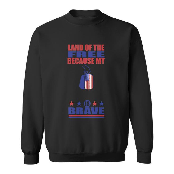 Land Of The Because My Is Brave 4Th Of July Independence Day Patriotic Sweatshirt