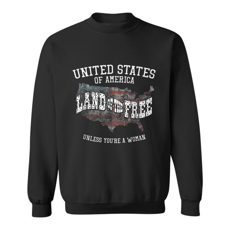 Land Of The Free Unless Youre A Woman Sweatshirt