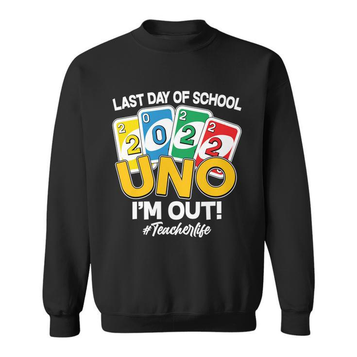 Last Day Of School 2022 Uno Im Out Teacherlife Sweatshirt