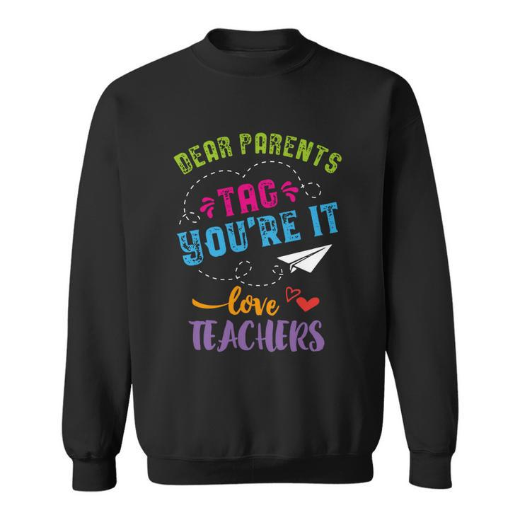 Last Day Of School Gift Dear Parents Tag Youre It Gift Sweatshirt