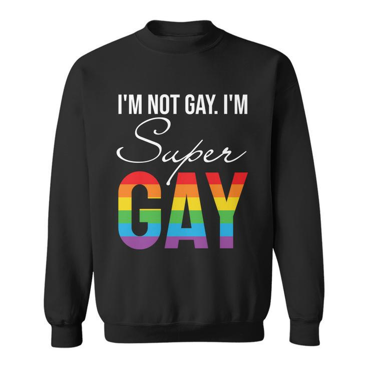 Lbgt Im Not Gay Im Super Gay Pride Month Sweatshirt